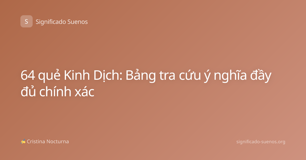 64 quẻ Kinh Dịch: Bảng tra cứu ý nghĩa đầy đủ chính xác