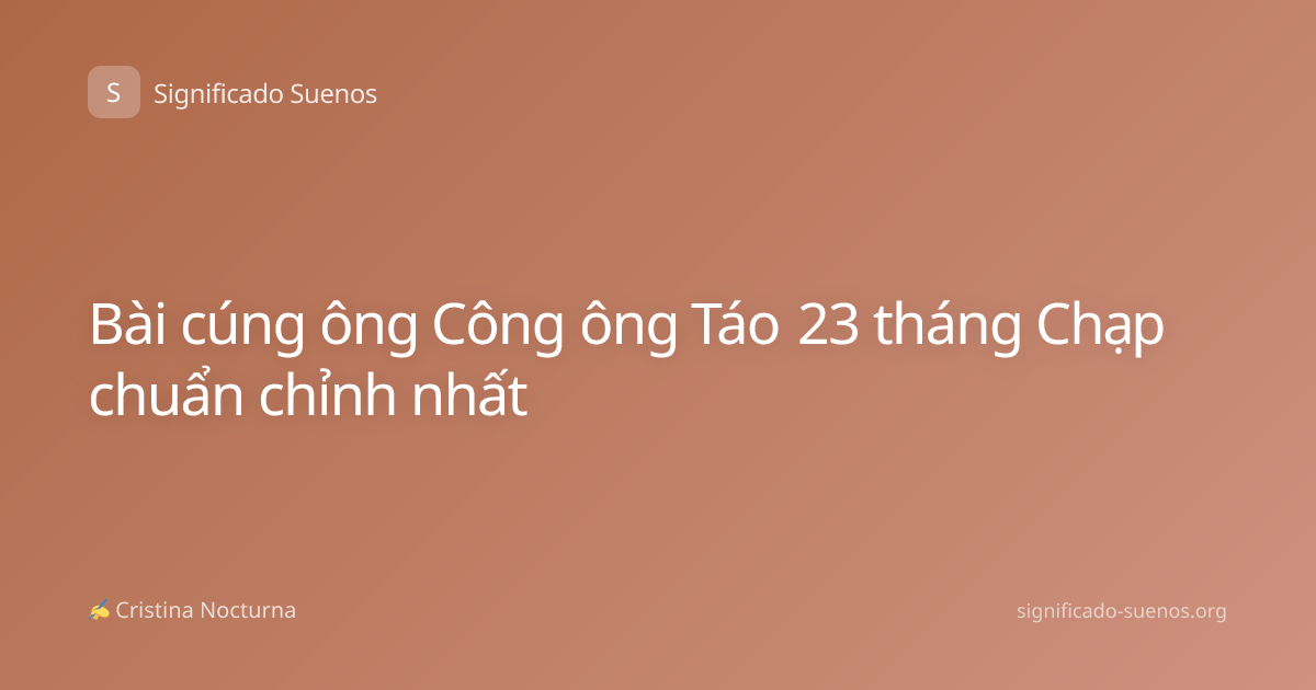 Bài cúng ông Công ông Táo 23 tháng Chạp chuẩn chỉnh nhất