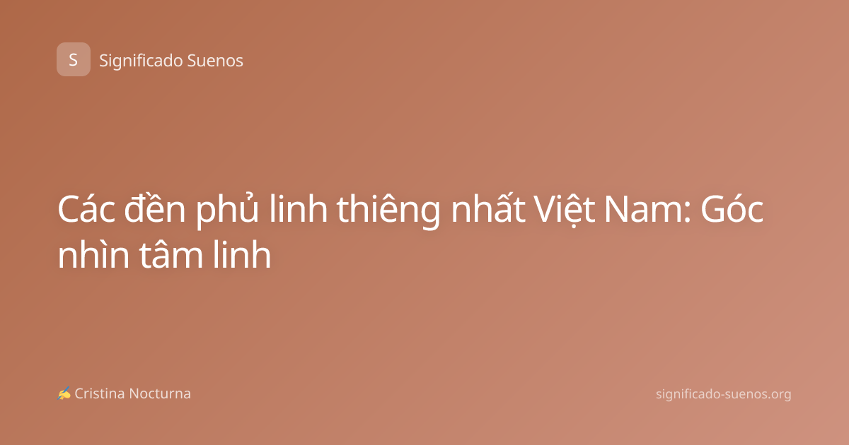 Các đền phủ linh thiêng nhất Việt Nam: Góc nhìn tâm linh