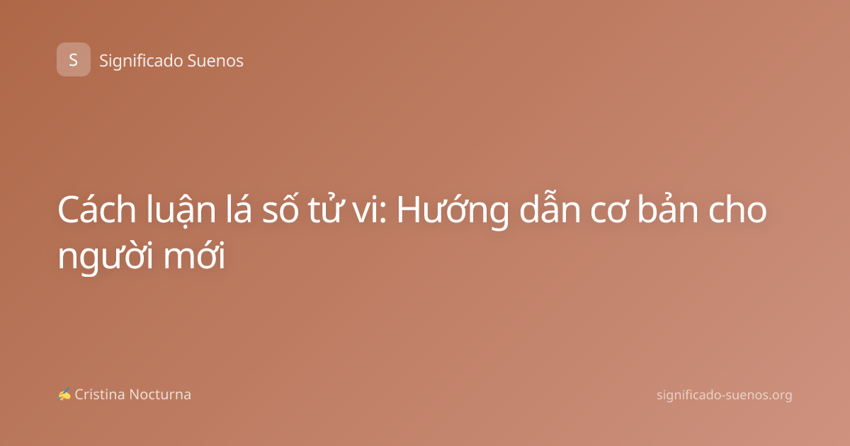 Cách luận lá số tử vi: Hướng dẫn cơ bản cho người mới