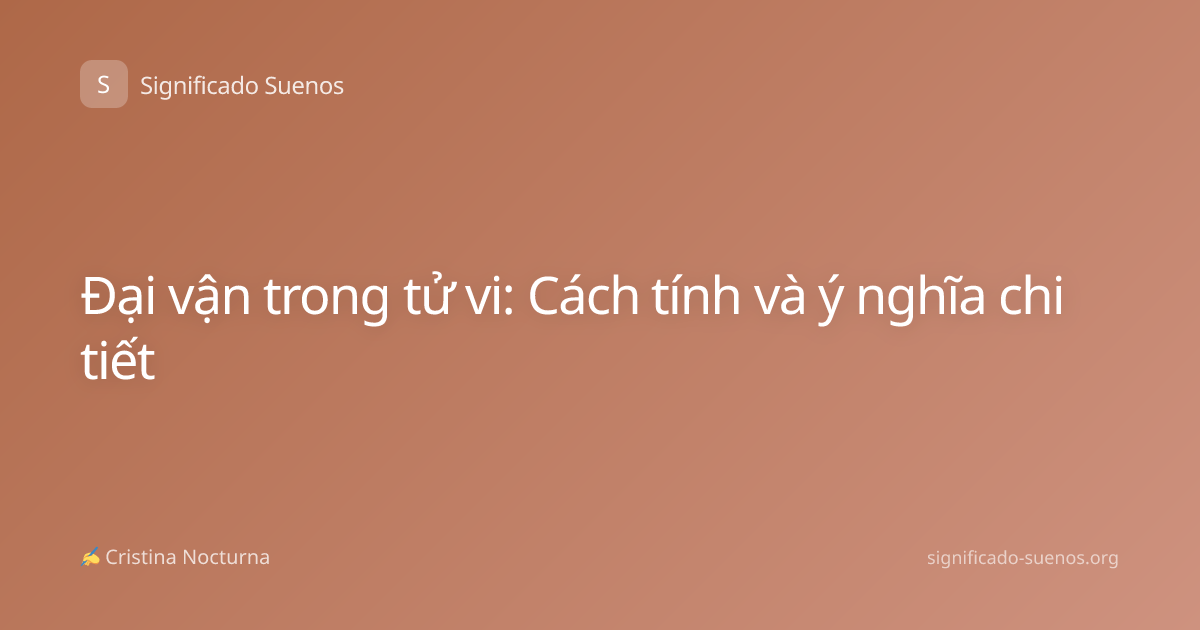 Đại vận trong tử vi: Cách tính và ý nghĩa chi tiết