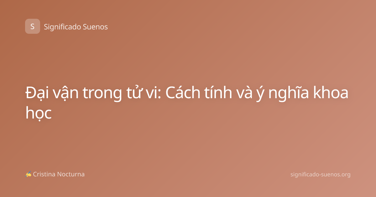 Đại vận trong tử vi: Cách tính và ý nghĩa khoa học