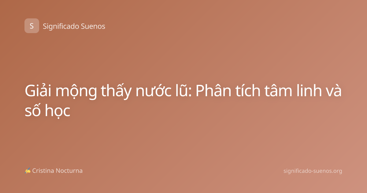 Giải mộng thấy nước lũ: Phân tích tâm linh và số học