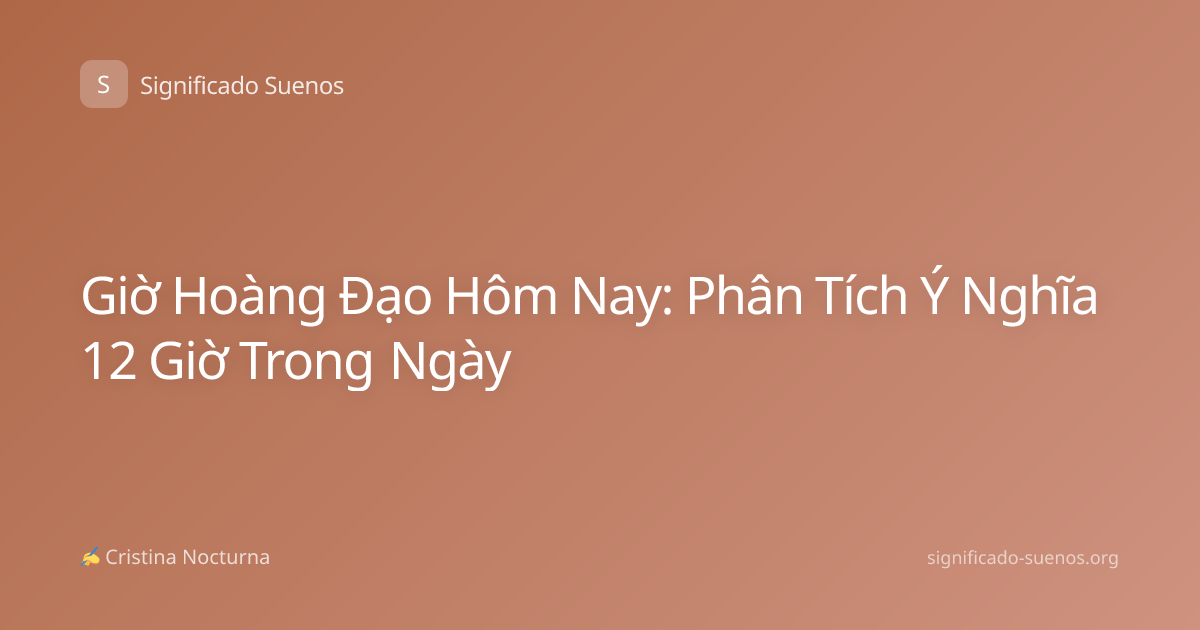 Giờ Hoàng Đạo Hôm Nay: Phân Tích Ý Nghĩa 12 Giờ Trong Ngày