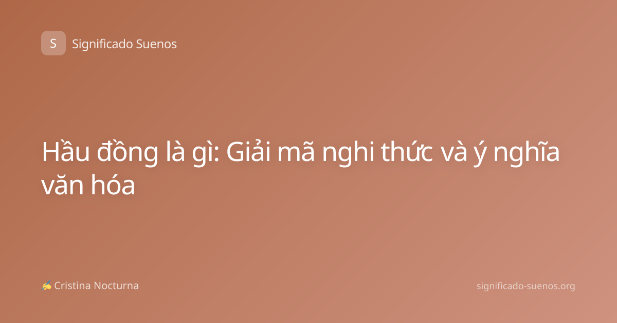 Hầu đồng là gì: Giải mã nghi thức và ý nghĩa văn hóa