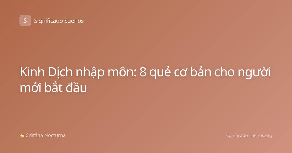 Kinh Dịch nhập môn: 8 quẻ cơ bản cho người mới bắt đầu