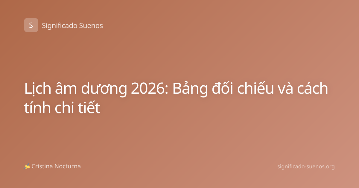 Lịch âm dương 2026: Bảng đối chiếu và cách tính chi tiết