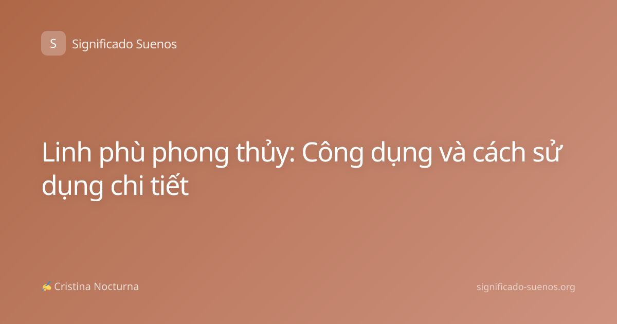 Linh phù phong thủy: Công dụng và cách sử dụng chi tiết