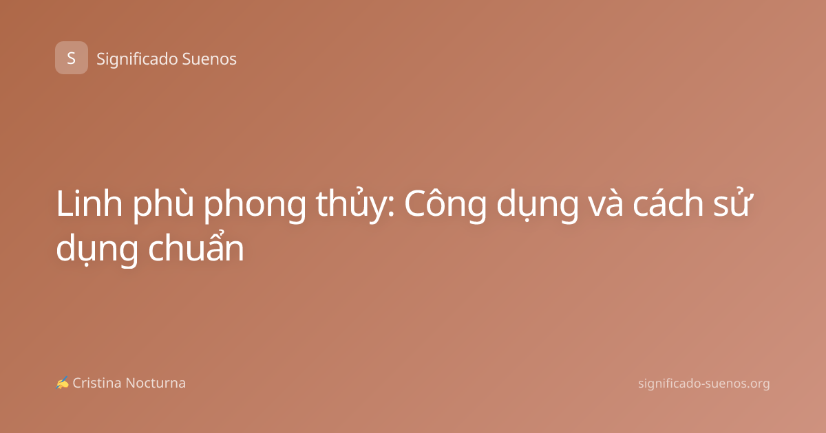 Linh phù phong thủy: Công dụng và cách sử dụng chuẩn