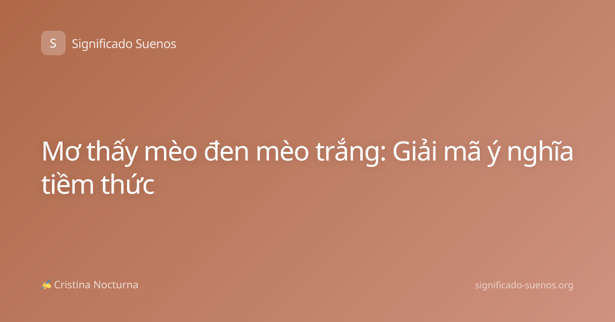 Mơ thấy mèo đen mèo trắng: Giải mã ý nghĩa tiềm thức