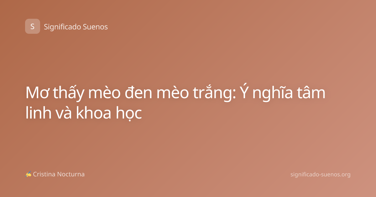 Mơ thấy mèo đen mèo trắng: Ý nghĩa tâm linh và khoa học