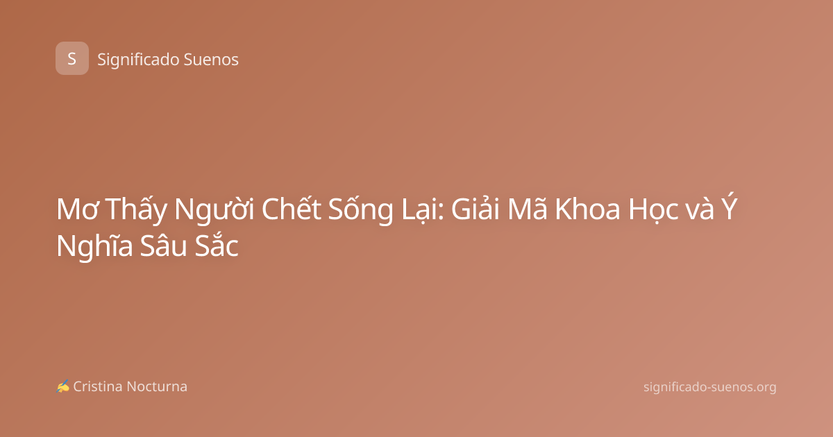 Mơ Thấy Người Chết Sống Lại: Giải Mã Khoa Học và Ý Nghĩa Sâu Sắc