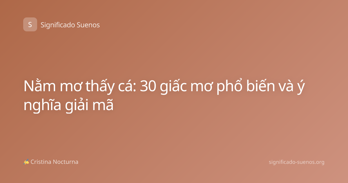Nằm mơ thấy cá: 30 giấc mơ phổ biến và ý nghĩa giải mã