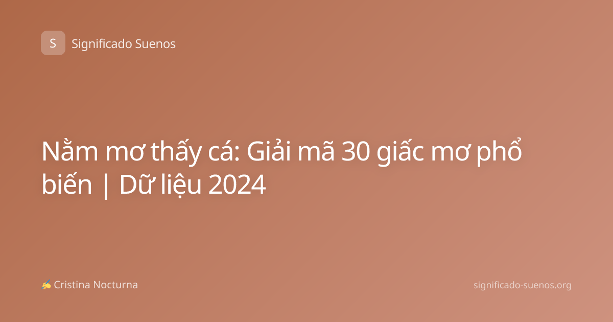 Nằm mơ thấy cá: Giải mã 30 giấc mơ phổ biến | Dữ liệu 2024
