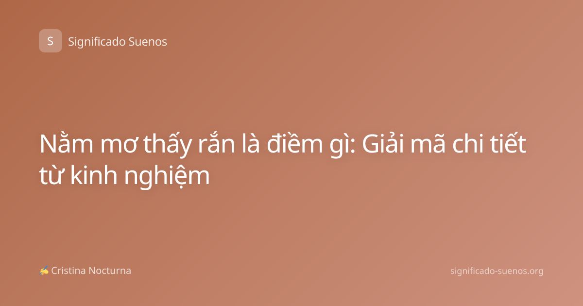 Nằm mơ thấy rắn là điềm gì: Giải mã chi tiết từ kinh nghiệm