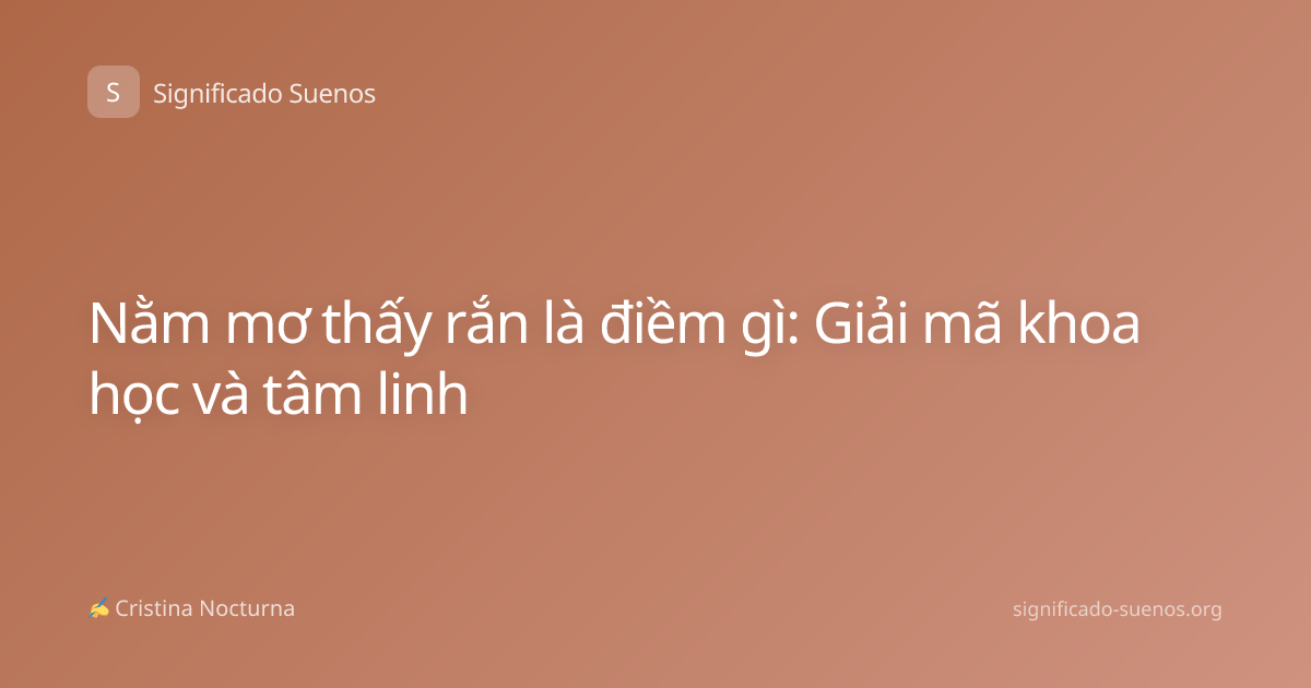 Nằm mơ thấy rắn là điềm gì: Giải mã khoa học và tâm linh