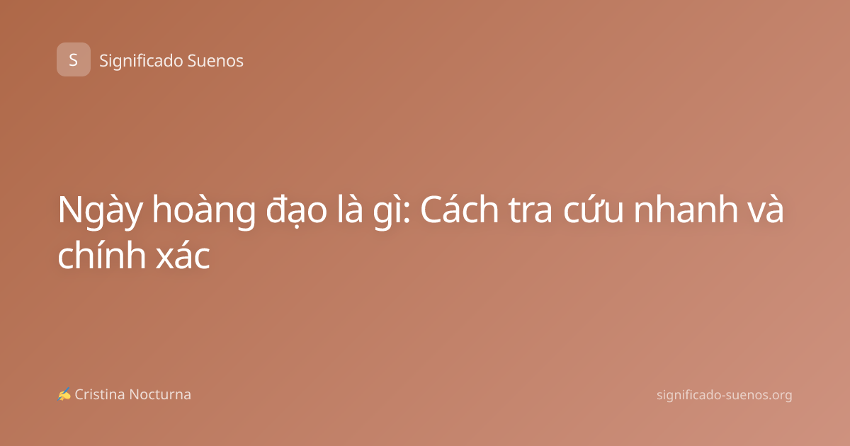 Ngày hoàng đạo là gì: Cách tra cứu nhanh và chính xác