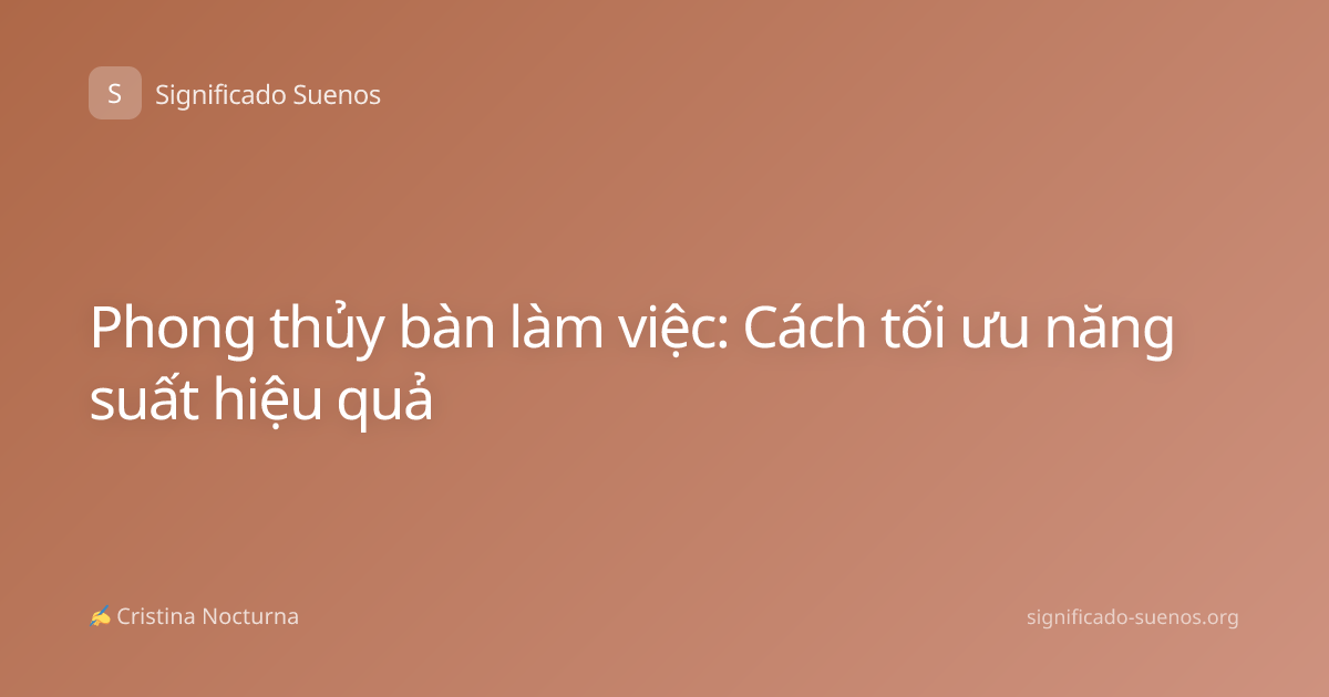 Phong thủy bàn làm việc: Cách tối ưu năng suất hiệu quả