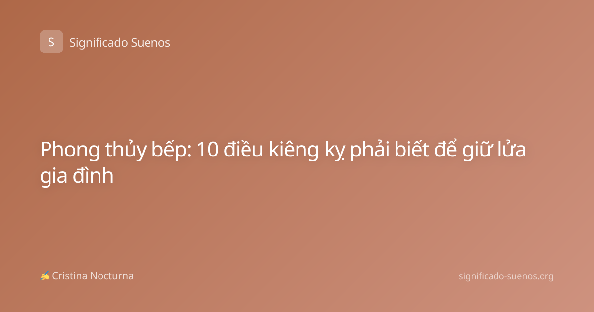 Phong thủy bếp: 10 điều kiêng kỵ phải biết để giữ lửa gia đình