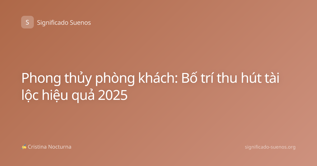Phong thủy phòng khách: Bố trí thu hút tài lộc hiệu quả 2025