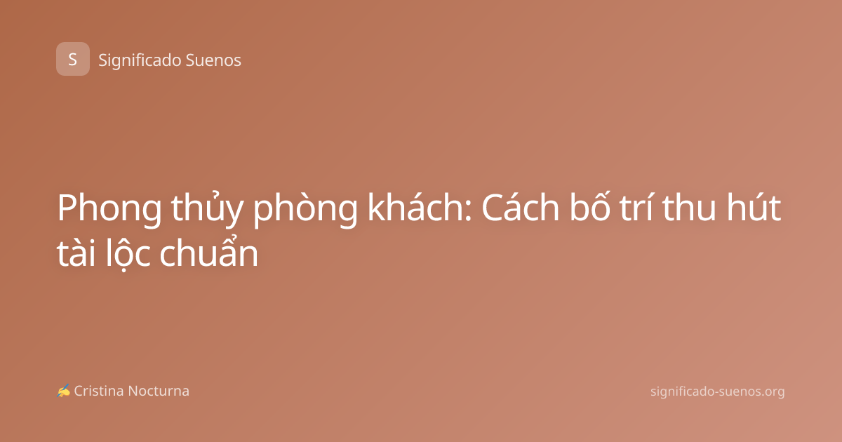 Phong thủy phòng khách: Cách bố trí thu hút tài lộc chuẩn