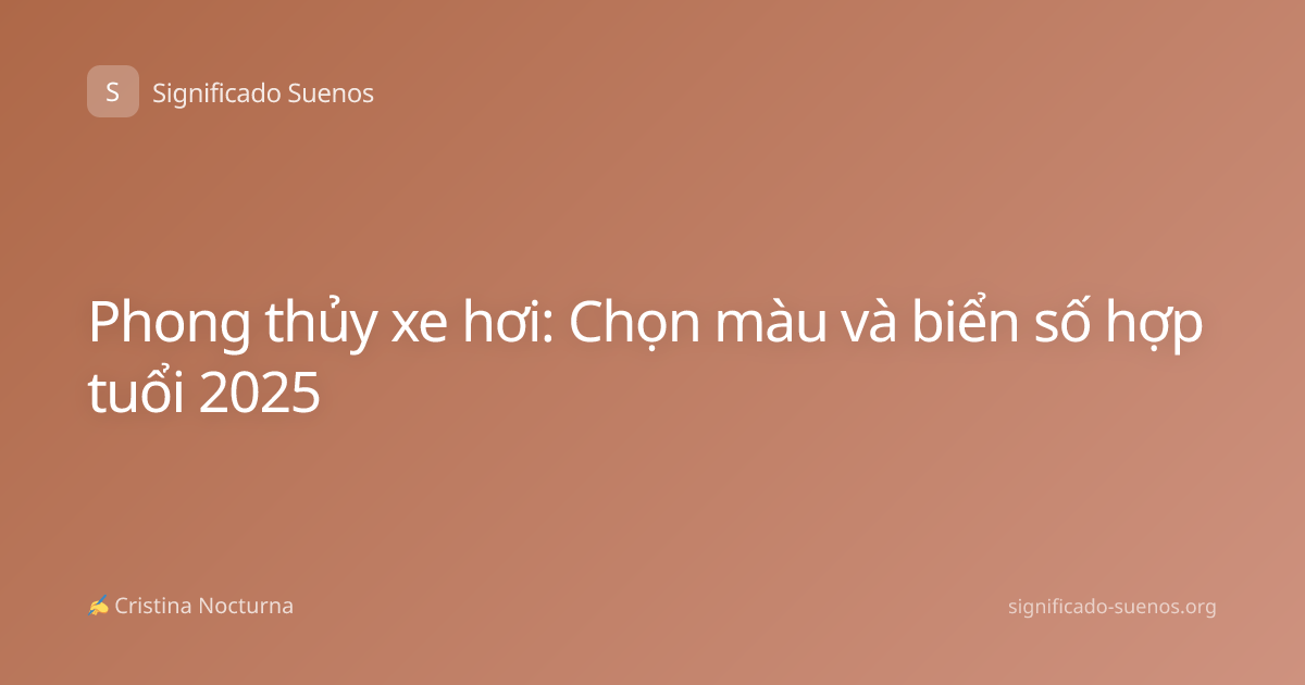 Phong thủy xe hơi: Chọn màu và biển số hợp tuổi 2025