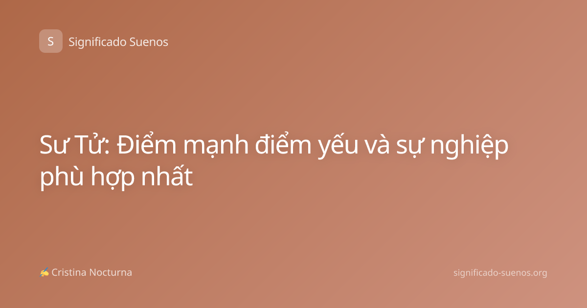 Sư Tử: Điểm mạnh điểm yếu và sự nghiệp phù hợp nhất