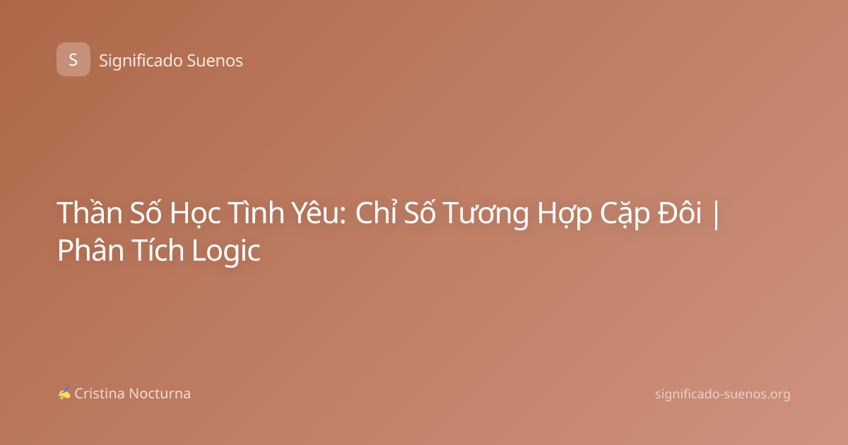 Thần Số Học Tình Yêu: Chỉ Số Tương Hợp Cặp Đôi | Phân Tích Logic