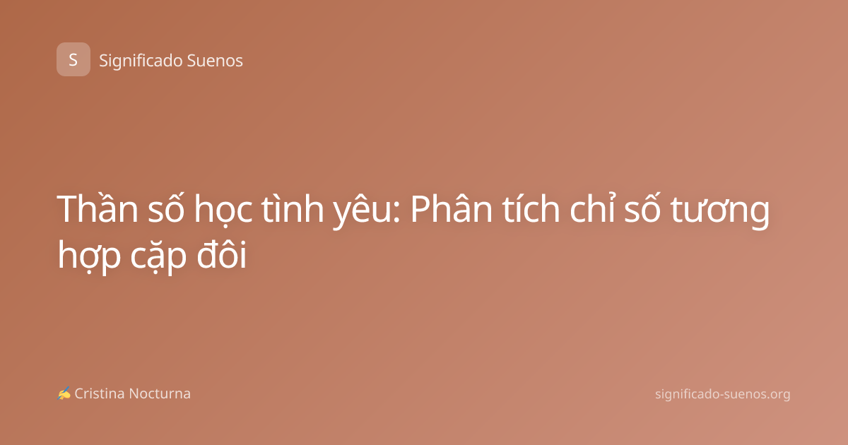Thần số học tình yêu: Phân tích chỉ số tương hợp cặp đôi
