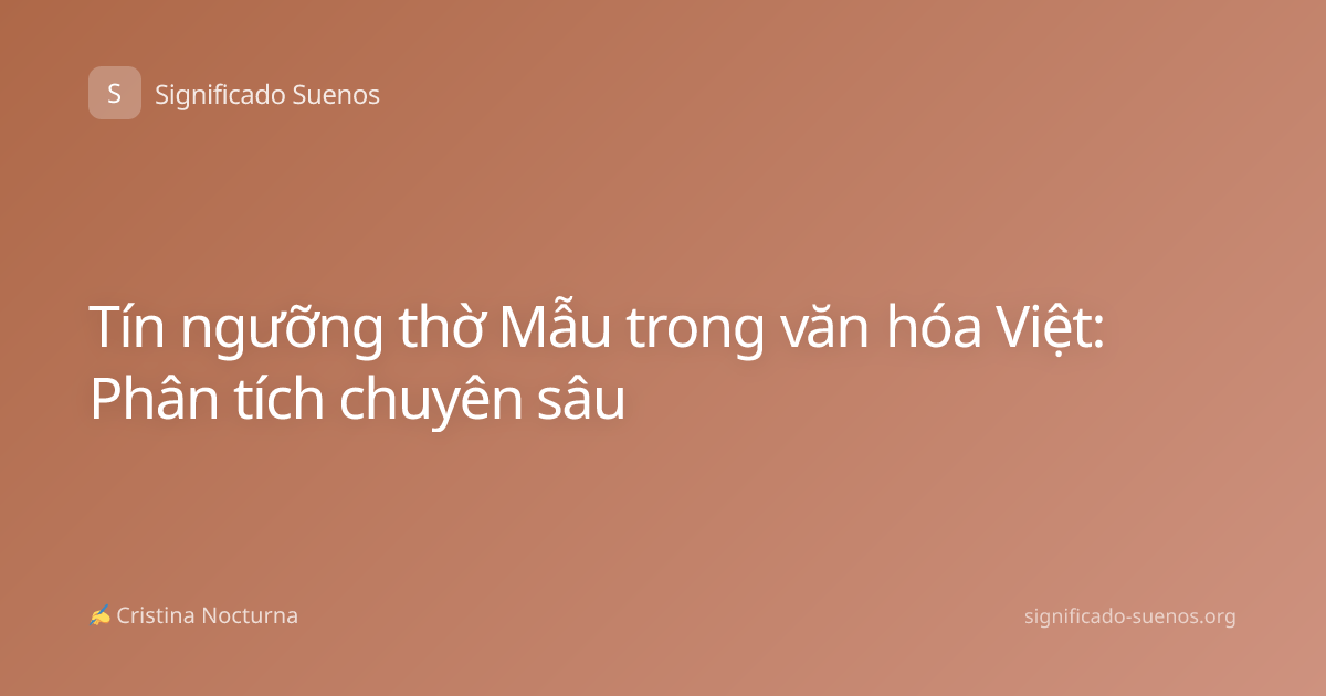 Tín ngưỡng thờ Mẫu trong văn hóa Việt: Phân tích chuyên sâu