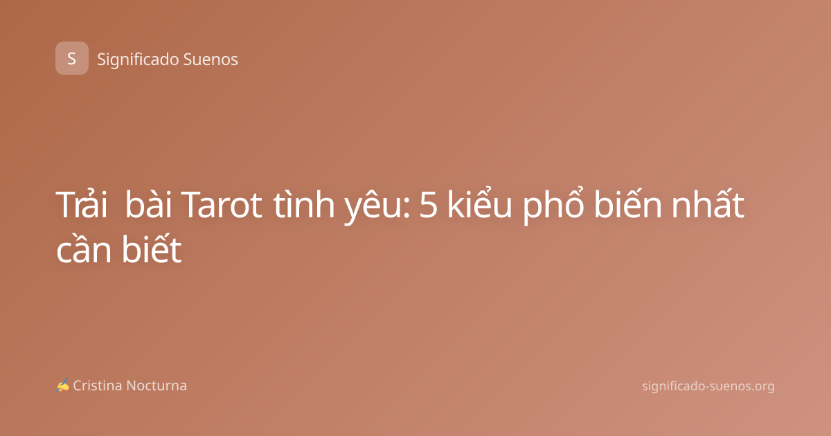 Trải bài Tarot tình yêu: 5 kiểu phổ biến nhất cần biết