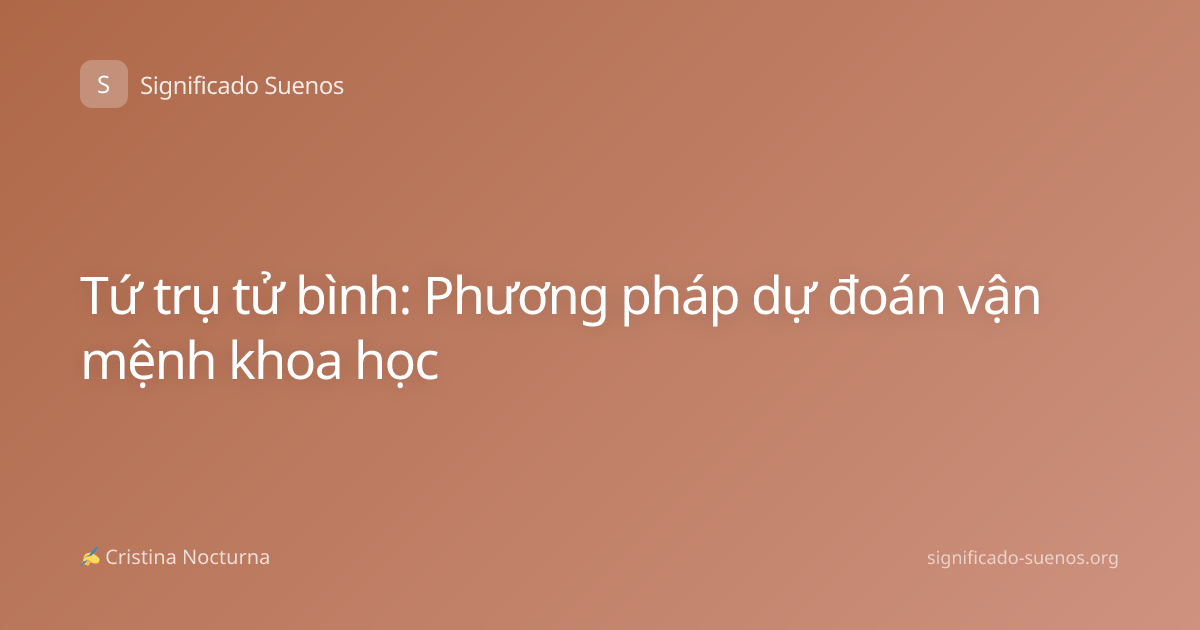 Tứ trụ tử bình: Phương pháp dự đoán vận mệnh khoa học
