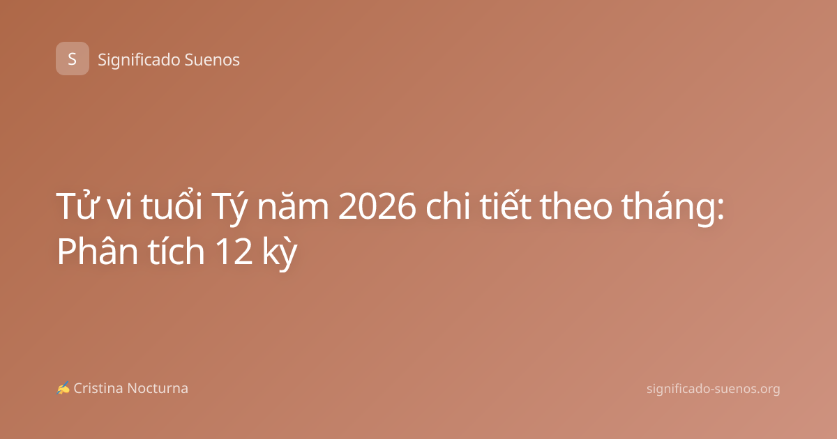 Tử vi tuổi Tý năm 2026 chi tiết theo tháng: Phân tích 12 kỳ