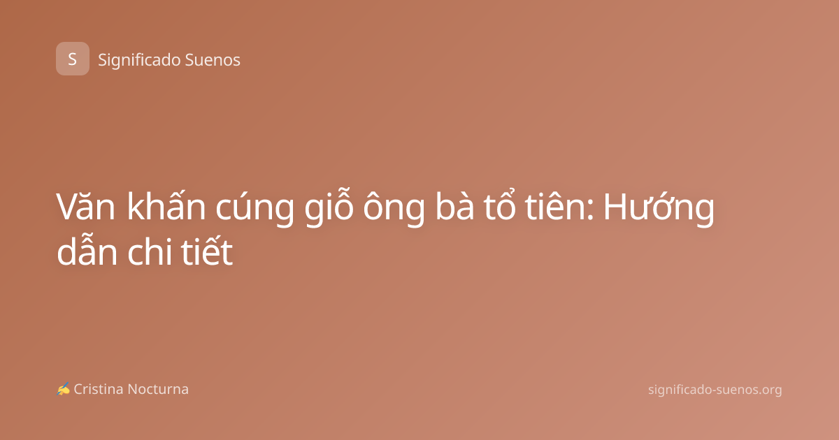 Văn khấn cúng giỗ ông bà tổ tiên: Hướng dẫn chi tiết