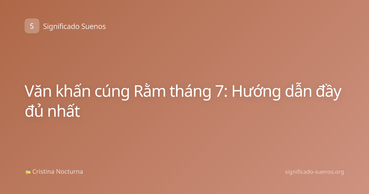Văn khấn cúng Rằm tháng 7: Hướng dẫn đầy đủ nhất