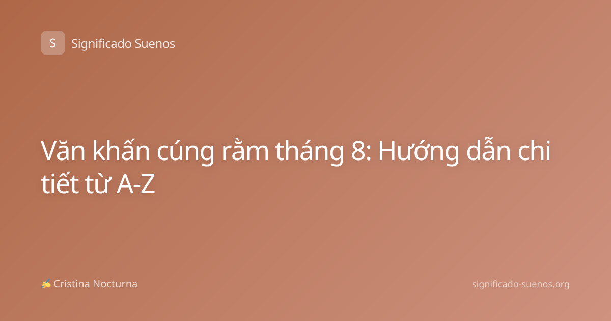 Văn khấn cúng rằm tháng 8: Hướng dẫn chi tiết từ A-Z