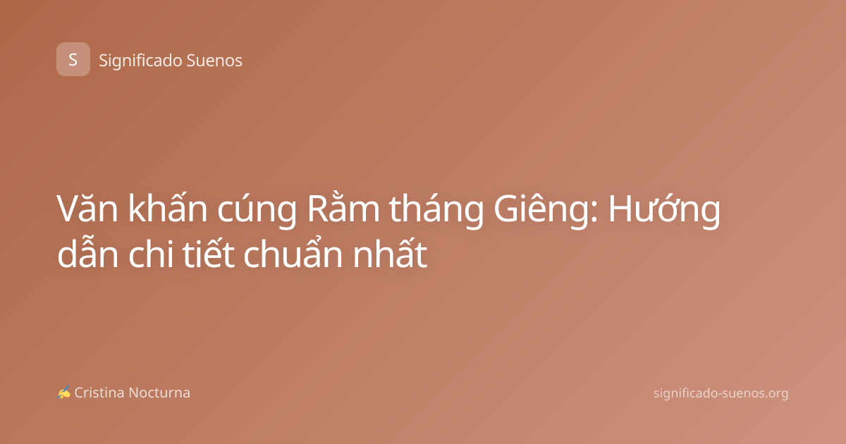 Văn khấn cúng Rằm tháng Giêng: Hướng dẫn chi tiết chuẩn nhất
