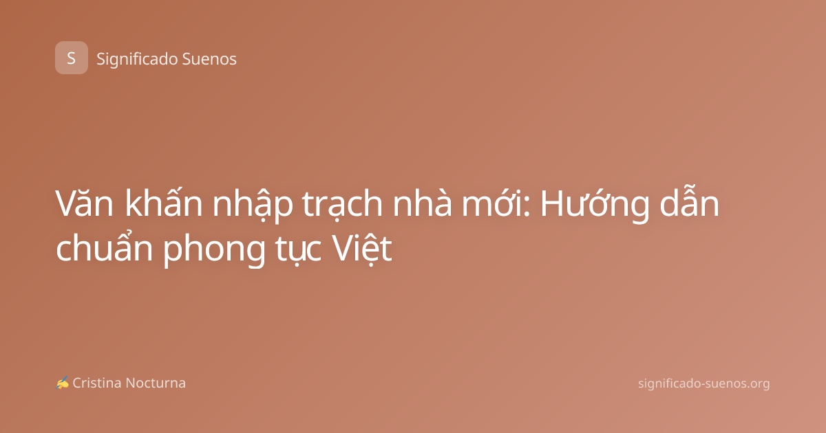 Văn khấn nhập trạch nhà mới: Hướng dẫn chuẩn phong tục Việt
