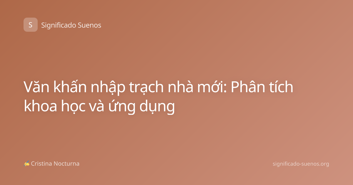 Văn khấn nhập trạch nhà mới: Phân tích khoa học và ứng dụng