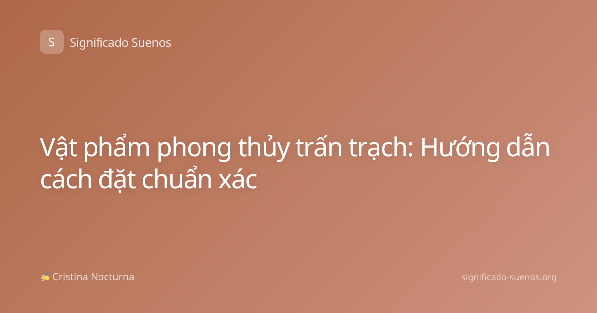 Vật phẩm phong thủy trấn trạch: Hướng dẫn cách đặt chuẩn xác