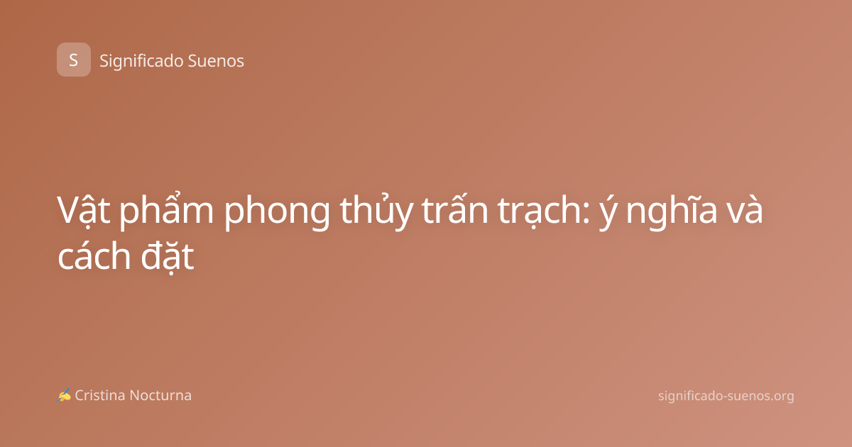 Vật phẩm phong thủy trấn trạch: ý nghĩa và cách đặt