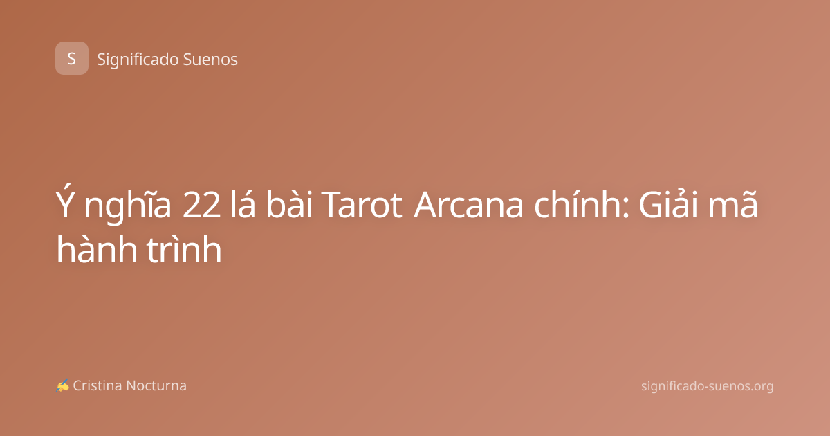 Ý nghĩa 22 lá bài Tarot Arcana chính: Giải mã hành trình